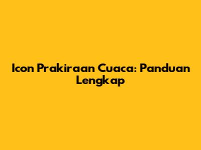 Icon Prakiraan Cuaca: Panduan Lengkap