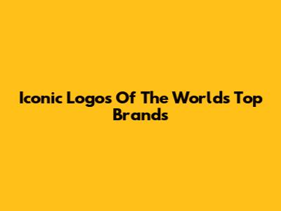 Iconic Logos Of The World's Top Brands