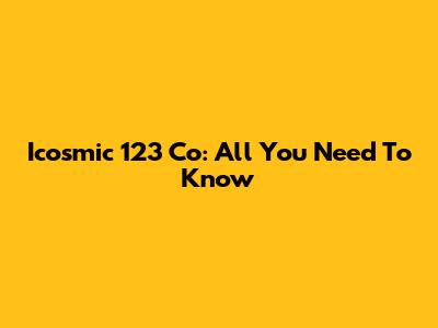 Icosmic 123 Co: All You Need To Know