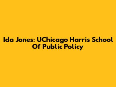 Ida Jones: UChicago Harris School Of Public Policy