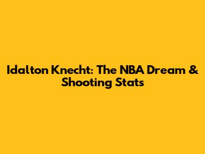 Idalton Knecht: The NBA Dream & Shooting Stats