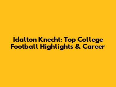 Idalton Knecht: Top College Football Highlights & Career