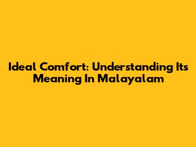 Ideal Comfort: Understanding Its Meaning In Malayalam