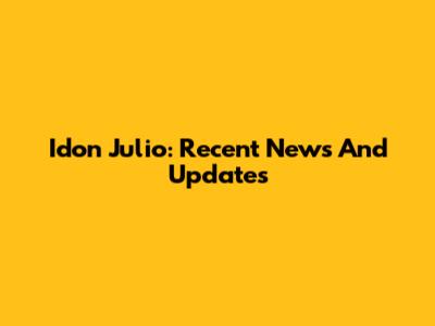 Idon Julio: Recent News And Updates