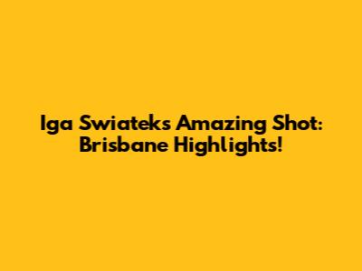 Iga Swiatek's Amazing Shot: Brisbane Highlights!