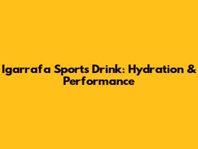 Igarrafa Sports Drink: Hydration & Performance