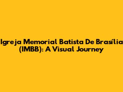 Igreja Memorial Batista De Brasília (IMBB): A Visual Journey
