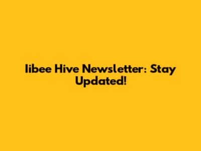 Iibee Hive Newsletter: Stay Updated!