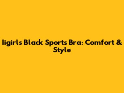 Iigirls Black Sports Bra: Comfort & Style