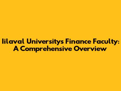 Iilaval University's Finance Faculty: A Comprehensive Overview