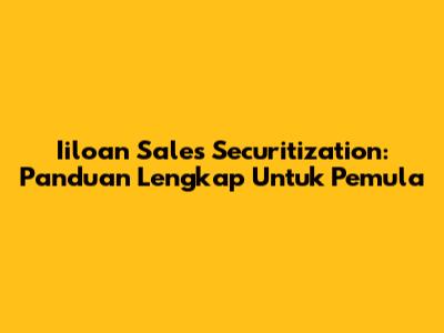 Iiloan Sales Securitization: Panduan Lengkap Untuk Pemula