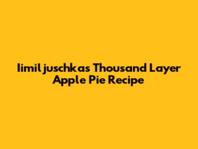 Iimiljuschka's Thousand Layer Apple Pie Recipe