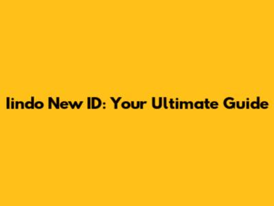 Iindo New ID: Your Ultimate Guide