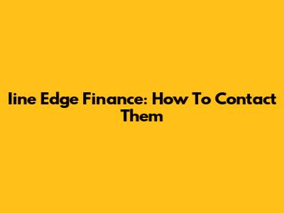 Iine Edge Finance: How To Contact Them