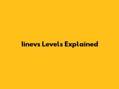 Iinevs Levels Explained