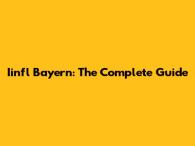Iinfl Bayern: The Complete Guide