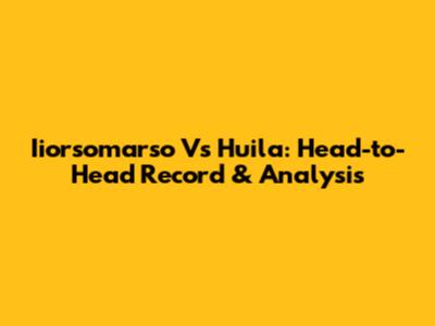 Iiorsomarso Vs Huila: Head-to-Head Record & Analysis