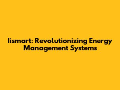 Iismart: Revolutionizing Energy Management Systems