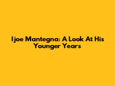 Ijoe Mantegna: A Look At His Younger Years