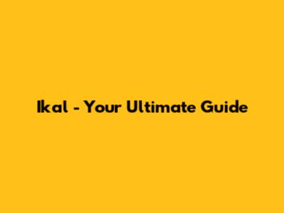 Ikal - Your Ultimate Guide