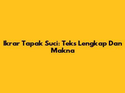 Ikrar Tapak Suci: Teks Lengkap Dan Makna