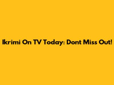 Ikrimi On TV Today: Don't Miss Out!