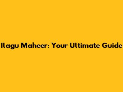 Ilagu Maheer: Your Ultimate Guide