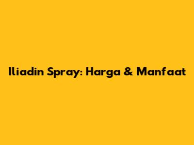 Iliadin Spray: Harga & Manfaat