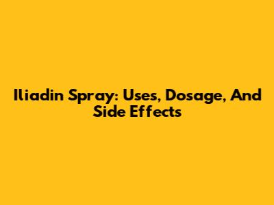 Iliadin Spray: Uses, Dosage, And Side Effects