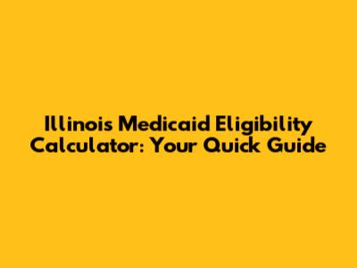 Illinois Medicaid Eligibility Calculator: Your Quick Guide