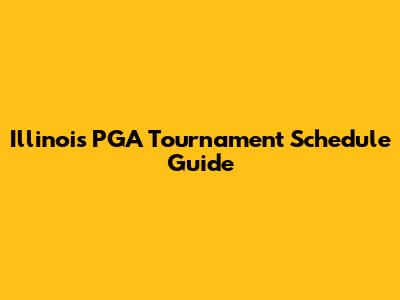 Illinois PGA Tournament Schedule Guide