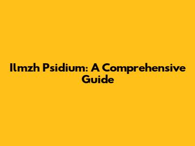 Ilmzh Psidium: A Comprehensive Guide
