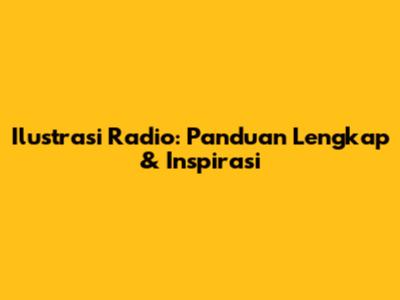 Ilustrasi Radio: Panduan Lengkap & Inspirasi