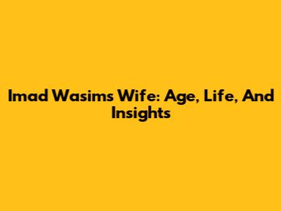 Imad Wasim's Wife: Age, Life, And Insights