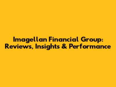 Imagellan Financial Group: Reviews, Insights & Performance