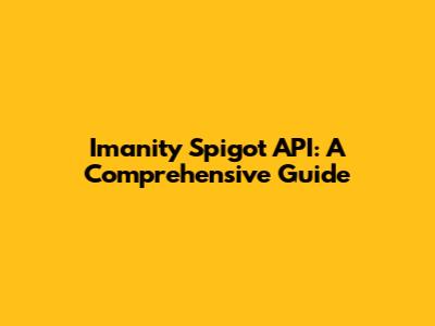 Imanity Spigot API: A Comprehensive Guide