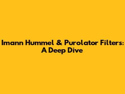 Imann Hummel & Purolator Filters: A Deep Dive