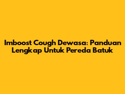 Imboost Cough Dewasa: Panduan Lengkap Untuk Pereda Batuk
