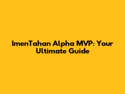 ImenTahan Alpha MVP: Your Ultimate Guide
