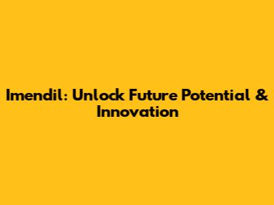 Imendil: Unlock Future Potential & Innovation