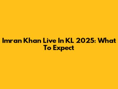 Imran Khan Live In KL 2025: What To Expect