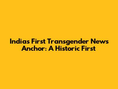 India's First Transgender News Anchor: A Historic First