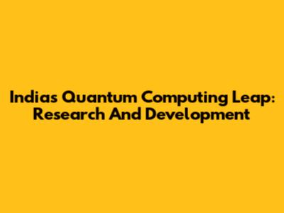India's Quantum Computing Leap: Research And Development