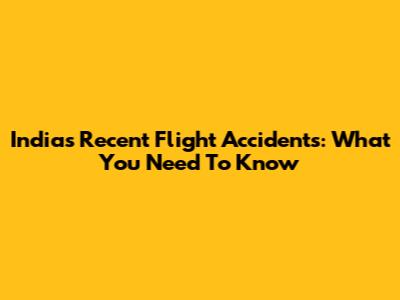 India's Recent Flight Accidents: What You Need To Know