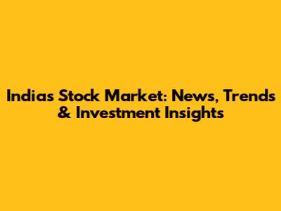 India's Stock Market: News, Trends & Investment Insights