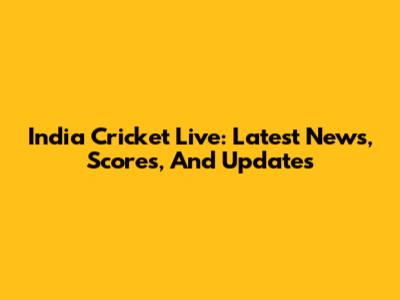 India Cricket Live: Latest News, Scores, And Updates