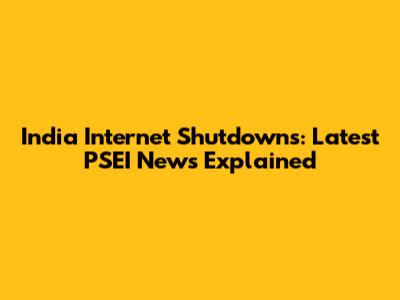 India Internet Shutdowns: Latest PSEI News Explained
