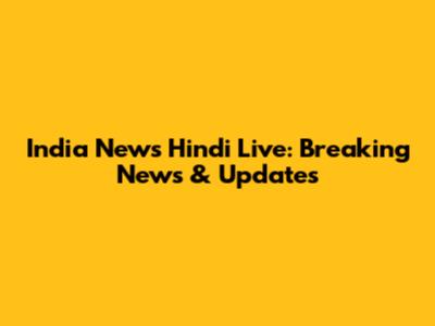 India News Hindi Live: Breaking News & Updates