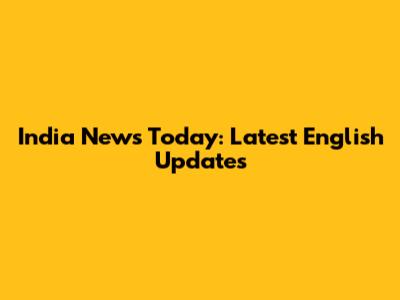 India News Today: Latest English Updates