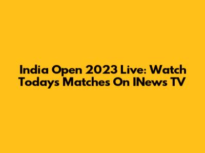 India Open 2023 Live: Watch Today's Matches On INews TV